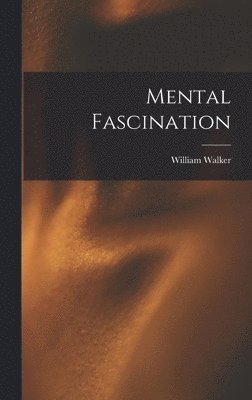 William Walker 1862-1932 Atkinson - Mental Fascination, Inbunden