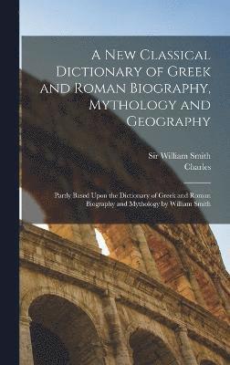 bokomslag A New Classical Dictionary of Greek and Roman Biography, Mythology and Geography