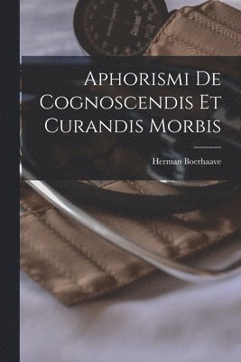 bokomslag Aphorismi De Cognoscendis Et Curandis Morbis