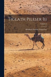 bokomslag Tiglath Pileser Iii; Volume 5