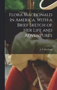 bokomslag Flora Macdonald in America, With a Brief Sketch of Her Life and Adventures