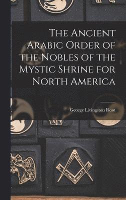 bokomslag Ancient Arabic Order of the Nobles of the Mystic Shrine for North America