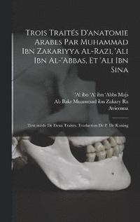 bokomslag Trois traits d'anatomie arabes par Muhammad ibn Zakariyya al-Razi, 'Ali ibn al-'Abbas, et 'Ali ibn Sina; text indit de deux traits. Traduction de P. de Koning