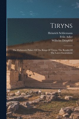 Heinrich Schliemann, Felix Adler, Wilhelm Dörpfeld - Tiryns, Häftad