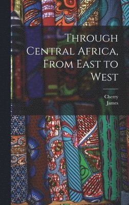 Through Central Africa, From East to West