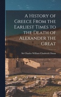 bokomslag History of Greece From the Earliest Times to the Death of Alexander the Great