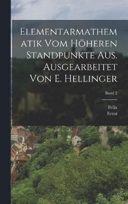 Elementarmathematik vom hheren Standpunkte aus. Ausgearbeitet von E. Hellinger; Band 2 1