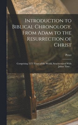 bokomslag Introduction to Biblical Chronology, From Adam to the Resurrection of Christ