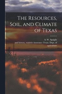 bokomslag The Resources, Soil, and Climate of Texas