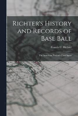 Richter's History and Records of Base Ball 1