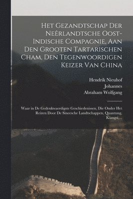 bokomslag Het gezandtschap der Nee?rlandtsche Oost-Indische Compagnie, aan den grooten Tartarischen Cham, den tegenwoordigen keizer van China