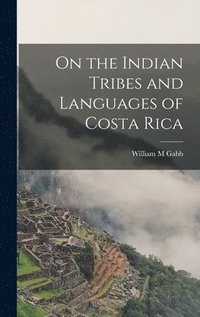 bokomslag On the Indian Tribes and Languages of Costa Rica