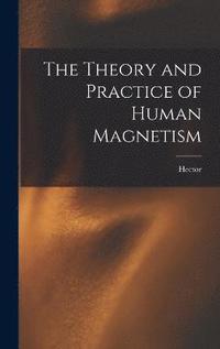 bokomslag The Theory and Practice of Human Magnetism
