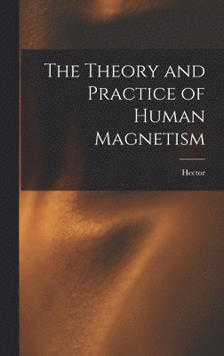 Theory and Practice of Human Magnetism
