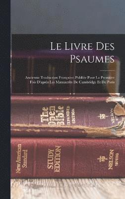 bokomslag Le livre des psaumes; ancienne traduction franaise; publie pour la premire fois d'aprs les manuscrits de Cambridge et de Paris