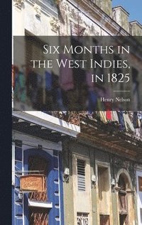 bokomslag Six Months in the West Indies, in 1825