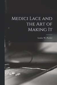 bokomslag Medici Lace and the Art of Making It