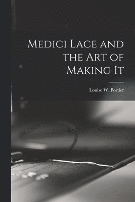 bokomslag Medici Lace and the Art of Making It
