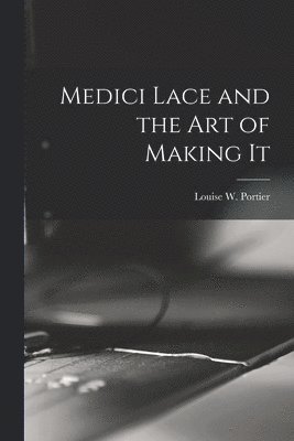 bokomslag Medici Lace and the Art of Making It