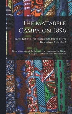 Matabele Campaign, 1896; Being a Narrative of the Campaign in Suppressing the Native Rising in Matabeleland and Mashonaland