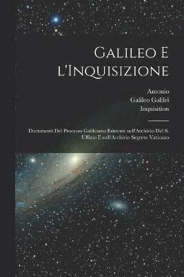 Antonio 1847-1922 Favaro, Antonio Favaro, Galileo Galilei, Inquisition - Galileo e l'Inquisizione, Häftad