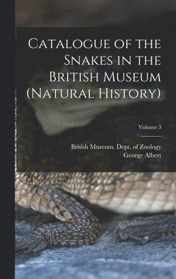 Catalogue of the Snakes in the British Museum (Natural History); Volume 3 1