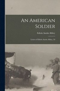 bokomslag An American Soldier; Letters of Edwin Austin Abbey, 2d