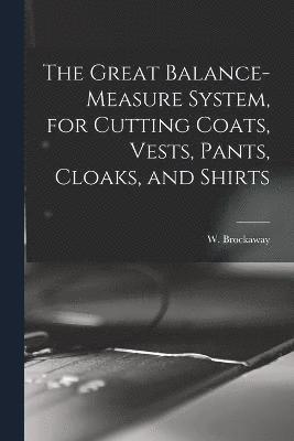 Great Balance-measure System, for Cutting Coats, Vests, Pants, Cloaks, and Shirts