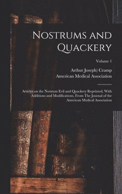 bokomslag Nostrums and Quackery; Articles on the Nostrum Evil and Quackery Reprinted, With Additions and Modifications, From The Journal of the American Medical Association; Volume 1