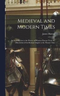 bokomslag Medieval and Modern Times; an Introduction to the History of Western Europe Form the Dissolution of the Roman Empire to the Present Time