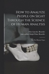 bokomslag How to Analyze People on Sight Through the Science of Human Analysis; the Five Human Types