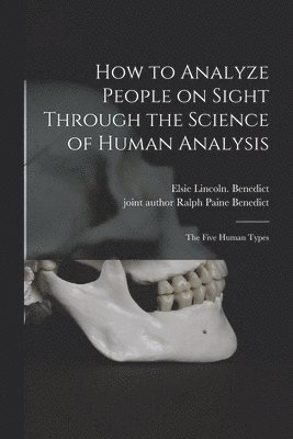 How to Analyze People on Sight Through the Science of Human Analysis; the Five Human Types