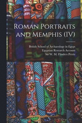 W. M. Flinders (William Matthew Petrie, British School of Archaeology in Egypt, Egyptian Research Account - Roman Portraits and Memphis (IV), Häftad