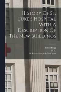 bokomslag History Of St. Luke's Hospital With A Description Of The New Buildings
