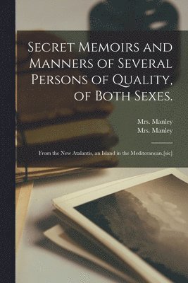 bokomslag Secret Memoirs and Manners of Several Persons of Quality, of Both Sexes.