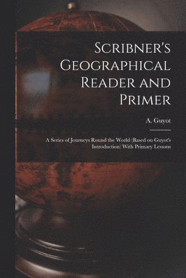 Scribner's Geographical Reader and Primer 1