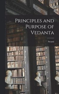 bokomslag Principles and Purpose of Vedanta