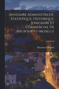 bokomslag Annuaire Administratif, Statistique, Historique, Judiciaire Et Commercial De Meurthe-et-moselle; Volume 64