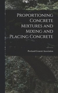 bokomslag Proportioning Concrete Mixtures and Mixing and Placing Concrete