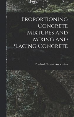 bokomslag Proportioning Concrete Mixtures and Mixing and Placing Concrete