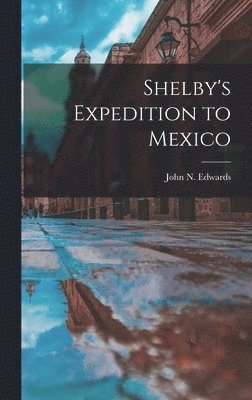 Shelby's Expedition to Mexico 1