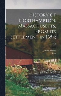 bokomslag History of Northampton, Massachusetts, From Its Settlement in 1654;; v. 2