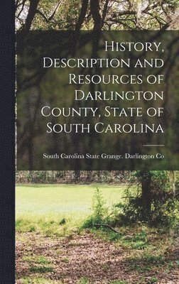 bokomslag History, Description and Resources of Darlington County, State of South Carolina