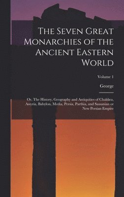The Seven Great Monarchies of the Ancient Eastern World 1