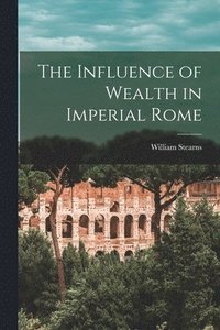 bokomslag The Influence of Wealth in Imperial Rome
