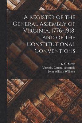 Virginia General Assembly, E. G. (Earl Gregg) Swem, John William Williams - Register of the General Assembly of Virginia, 1776-1918, and of the Constitutional Conventions, Häftad
