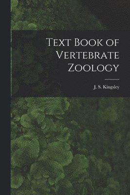 J. S. (John Sterling) Kingsley - Text Book of Vertebrate Zoology, Häftad