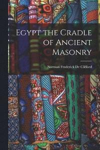 bokomslag Egypt the Cradle of Ancient Masonry
