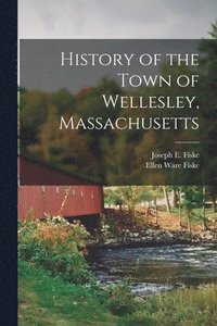 bokomslag History of the Town of Wellesley, Massachusetts