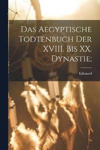 bokomslag Das aegyptische Todtenbuch der XVIII. bis XX. Dynastie;